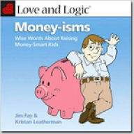 Title: Love and Logic Money-Isms: Wise Words About Raising Money-Smart Kids, Author: Jim Fay