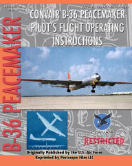 Title: Convair B-36 Peacemaker Pilot's Flight Operating Instructions, Author: United States Air Force