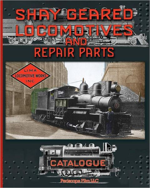 Shay Geared Locomotives and Repair Parts Catalogue by Shay Locomotive ...