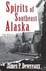 Spirits of Southeast Alaska: The History & Hauntings of Alaska's Panhandle