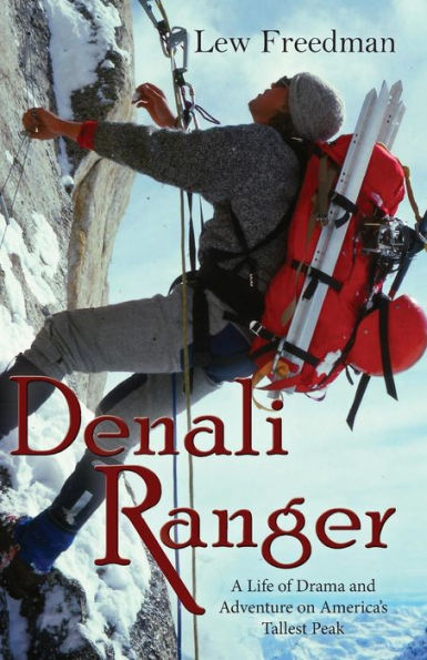 Denali Ranger: A Life of Drama and Adventure on America's Tallest Peak