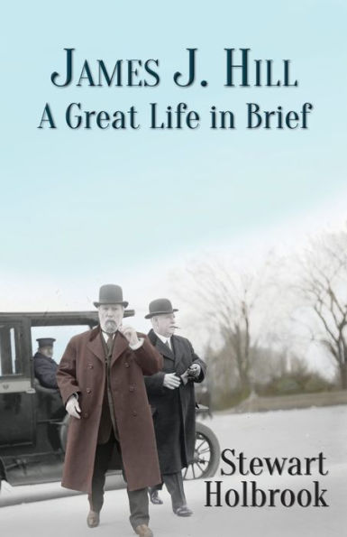 James J. Hill: A Great Life Brief