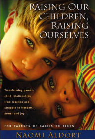 Title: Raising Our Children, Raising Ourselves, Author: Naomi Aldort