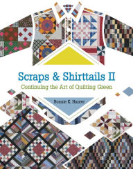 Title: Scraps & Shirttails II: Continuing the Art of Quilting Green, Author: Bonnie K. Hunter