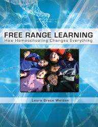 Title: Free Range Learning: How Homeschooling Changes Everything, Author: Laura Weldon