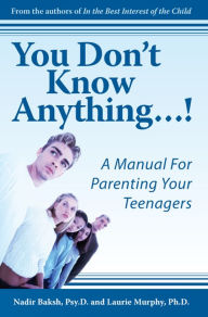 Title: You Don't Know Anything...!: A Manual For Parenting Your Teenagers, Author: Nadir Baksh