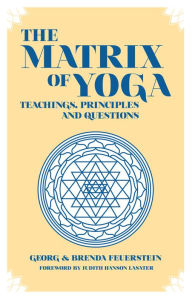 Title: The Martix of Yoga: Teachings, principles and Questions, Author: Georg Feuerstein