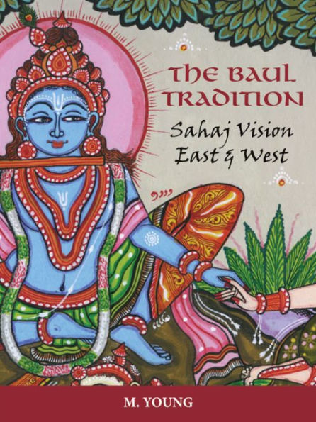 The Baul Tradition: Sahaj Vision East and West