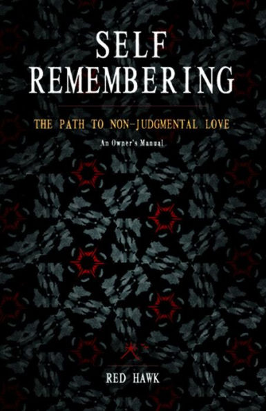 Self Remembering: The Path to Non-Judgmental Love (An Owner's Manual, volume ii)