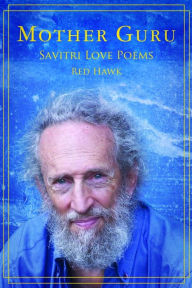 Title: MOTHER GURU: Savitri Love Poems, Author: Red Hawk