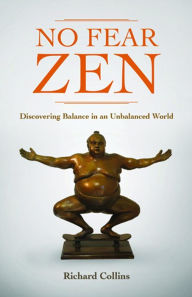 Title: No Fear Zen: Discovering Balance in an Unbalanced World, Author: Richard Collins