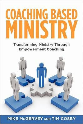 Coaching Based Ministry: Transforming Ministry Through Empowerment Coaching