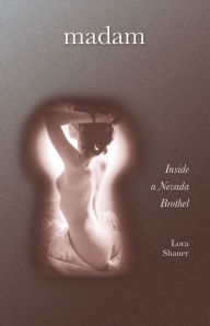 Title: Madam: Inside a Nevada Brothel, Author: Lora Shaner