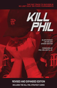 Title: Kill Phil: The Fast Track to Success in No-Limit Hold Em Poker Tournaments, Author: Blair Rodman