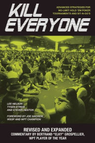 Title: Kill Everyone: Advanced Strategies for No-limit Hold 'em Poker Tournaments and Sit-n-go's, Author: Lee Nelson