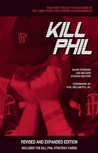 Title: Kill Phil: The Fast Track to Success in No-Limit Hold 'Em Poker Tournaments, Author: Blair Rodman