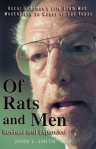 Title: Of Rats and Men: Oscar Goodman's Life from Mob Mouthpiece to Mayor of Las Vegas, Author: John L. Smith