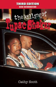 Title: The Killing of Tupac Shakur (Third Edition: New Information), Author: Cathy Scott