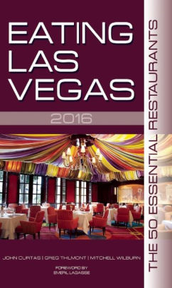 Eating Las Vegas 2016 by John Curtas, Greg Thilmont, Mitchell Wilburn