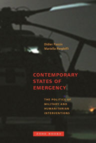 Title: Contemporary States of Emergency: The Politics of Military and Humanitarian Interventions, Author: Didier Fassin