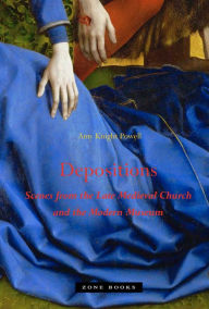 Title: Depositions: Scenes from the Late Medieval Church and the Modern Museum, Author: Amy Knight Powell