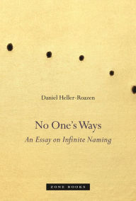 Title: No One's Ways: An Essay on Infinite Naming, Author: Daniel Heller-Roazen