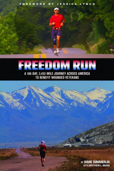 Freedom Run: A 100-Day, 3,452-Mile Journey Across America to Benefit Wounded Veterans
