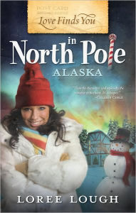 Title: Love Finds You in North Pole, Alaska, Author: Loree Lough