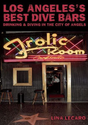 Los Angeles #39 s Best Dive Bars: Drinking and Diving in the City of Angels