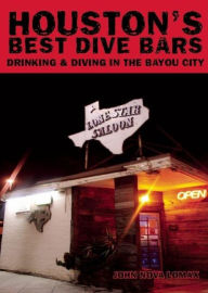 Title: Houston's Best Dive Bars: Drinking and Diving in the Bayou City, Author: John Nova Lomax