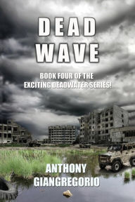 Title: Deadwave (Deadwater Series: Book 4), Author: Anthony Giangregorio