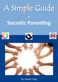 Title: A Simple Guide to Socratic Parenting, Author: Laurie Gray