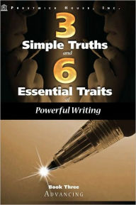 Title: Three Simple Truths and Six Essential Traits for Powerful Writing: Book Three - Advancing, Author: Douglas Grudzina