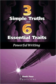 Title: Three Simple Truths and Six Essential Traits for Powerful Writing: Book Four - Proficient, Author: Douglas Grudzina