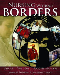 Title: Nursing Without Borders: Values, Wisdom, Success Markers, Author: Sharon M. Weinstein