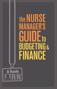 Title: The Nurse Manager's Guide to Budgeting & Finance, Author: Al Rundio