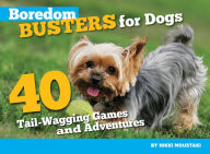 Title: Boredom Busters for Dogs: 40 Tail-Wagging Games and Adventures, Author: Nikki Moustaki