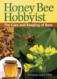 Title: Honey Bee Hobbyist: The Care and Keeping of Bees, Author: Norman Gary