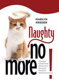 Title: Naughty No More: Change Unwanted Behaviors Through Positive Reinforcement, Author: Marilyn Krieger