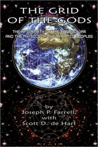 Title: The Grid of the Gods: The Aftermath of the Cosmic War and the Physics of the Pyramid Peoples, Author: Joseph P. Farrell