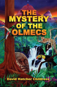 Title: The Mystery of the Olmecs, Author: David Hatcher Childress