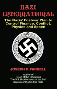 Title: Nazi International: The Nazis' Postwar Plan to Control Finance, Conflict, Physics and Space, Author: Joseph P. Farrell