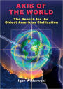 Axis of the World The Search for the Oldest American Civilization