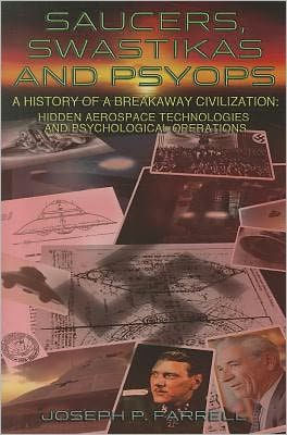 Saucers, Swastikas and Psyops: A History of A Breakaway Civilization: Hidden Aerospace Technologies and Psychological Operations