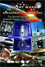 Title: Covert Wars and Breakaway Civilizations: The Secret Space Program, Celestial Psyops and Hidden Conflicts, Author: Joseph P. Farrell