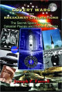 Covert Wars and Breakaway Civilizations: The Secret Space Program, Celestial Psyops and Hidden Conflicts