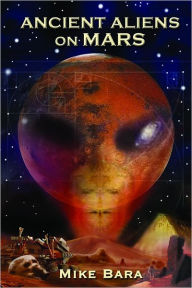 Title: Ancient Aliens on Mars, Author: Mike Bara