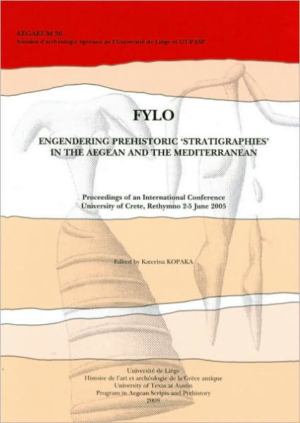 Fylo: Engendering Prehistoric 'Stratigraphies' in the Aegean and the Mediterranean. Proceedings of an International Conference University of Crete, Rethymno 2-5 June 2005