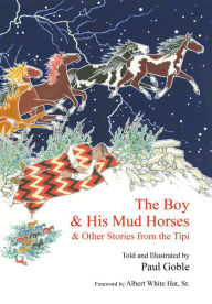 Title: The Boy and His Mud Horses: And Other Stories from the Tipi, Author: Paul Goble