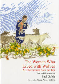 Title: The Woman Who Lived with Wolves: And Other Stories from the Tipi, Author: Paul Goble